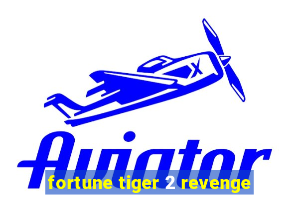 fortune tiger 2 revenge